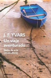 DEBOLSILLO, Un viaje aventurado. Notas de arte (2020-2022), Jose Francisco Yvars