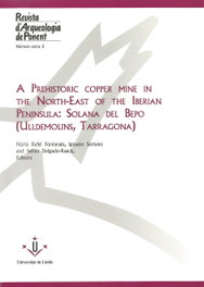 A prehistoric copper mine in the North-East of the Iberian Peninsula: Solana del Bepo (Ulldemolins, Tarragona), AAVV - UNIVERSITAT LLEIDA
