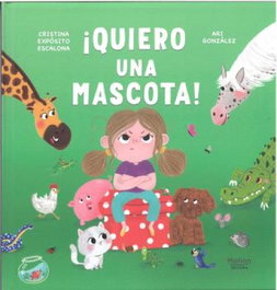 ¡Quiero una mascota!, Cristina Exposito Escalona - MALIAN EDITORA