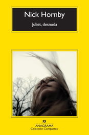 Juliet, desnuda, Nick Hornby - ANAGRAMA