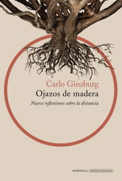 Ojazos de madera, Carlo Ginzburg - PENINSULA