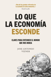 Lo que la economía esconde, Jose Antonio Vizner - DEUSTO
