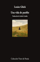 Una vida de pueblo, Louise Glück - VISOR EDITORIAL