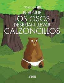 Astisendo Grupo Editorial, S.L. Por qué los osos deberían llevar calzoncillos de The Oatmeal
