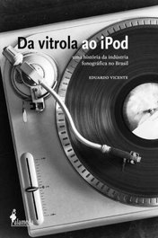 Da vitrola ao iPod, Eduardo Vicente - ALAMEDA