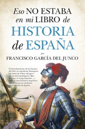 Eso no estaba en mi libro de historia de España, Francisco García del Junco - Almuzara Editorial