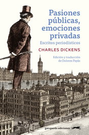 Pasiones públicas, emociones privadas, Charles Dickens - Gatopardo Ediciones