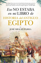 Eso no estaba en mi libro de Historia del Antiguo Egipto, José Miguel Parra - ALMUZARA EDITORIAL
