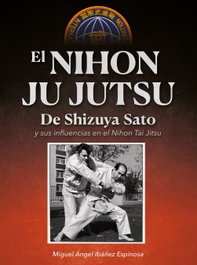 ALAS EDITORIAL, El nihon ju jutsu de shizuya sato y influencias nihon tai - Miguel Angel Ibañez Espinosa