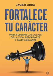Fortalece tu carácter: para superar los golpes de la vida, Javier Urra - LA ESFERA DE LOS LIBROS