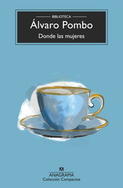 Donde las mujeres, Álvaro Pombo - ANAGRAMA