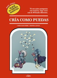 LUNWERG EDITORES, CRÍA COMO PUEDAS: PAPÁ, MAMÁ ELIGE TU PROPIA AVENTURA - Carlos Escudero; Cristina Quiles