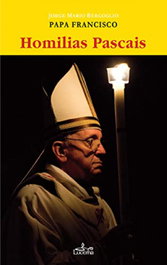 Homilias pascais, Jorge Mario Bergoglio - LUCERNA
