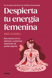 Grijalbo, DESPIERTA TU ENERGIA FEMENINA, Ana Clavell - Grijalbo