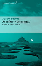 Asombro y desencanto, Jorge Bustos - LIBROS DEL ASTEROIDE