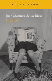 Fuga lenta, Juan Martínez de las Rivas - ACANTILADO EDITORIAL