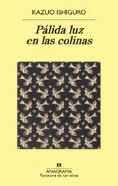 LA PÁLIDA LUZ EN LAS COLINAS, Kazuo Ishiguro - ANAGRAMA