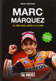 Marc Márquez el año que llego a la luna, Héctor Martínez - AL POSTE EDICIONES
