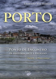 Porto: Ponto de Encontro de História, Arte e Religião, Ernesto Vaz Ribeiro - ZEFIRO EDIÇOES