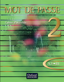 Mot de Passe, français, 2 Bachillerato, niveau A2-B1. Cahier d'activités, AA.VV. - OXFORD UNIVERSITY PRESS