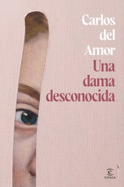 Una dama desconocida, Carlos del Amor - ESPASA CALPE