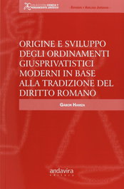 Origine e sviluppo degli ordinamenti giusprivatistici moderni in base alla tradizione del diritto Romano, Gabor Hamza - ANDAVIRA