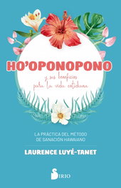 Ho'oponopono y sus beneficios para la vida cotidiana, Laurence Luyé-Tanet - SIRIO EDITORIAL