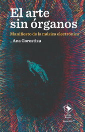 El arte sin órganos, Ana Gorostizu - LA CAJA BOOKS