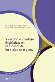 Variación e ideología lingüísticas en el español de los siglos XVIII y XIX, Manuel Rivas/Julian Sancha - IBEROAMERICANA - VERVUERT