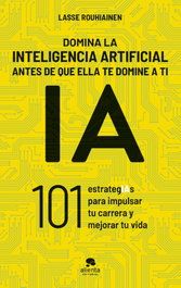Domina la inteligencia artificial antes de que ella te domine a ti, Lasse Rouhiainen - ALIENTA
