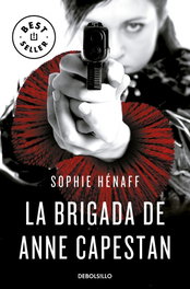 La brigada de Anne Capestan, Sophie Hénaff - DEBOLSILLO