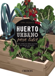 HUERTO URBANO PARA TODOS, Iván Vázquez Muñoz - OBERON