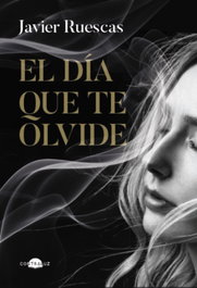 El día que te olvide, Javier Ruescas - CONTRALUZ EDITORIAL