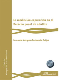 La mediación-reparación en el Derecho penal de adultos, Fernando Vázquez-Portomeñe Seijas - DYKINSON