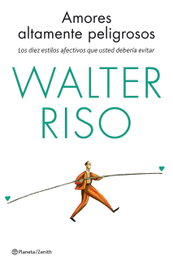 Amores altamente peligrosos, Walter Riso - ZENITH