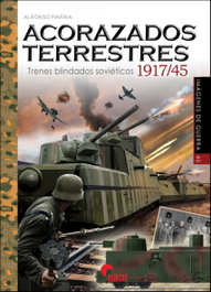 ACORAZADOS TERRESTRES: TRENES BLINDADOS SOVIETICOS 1917/45, Alfonso Marina - ALMENA