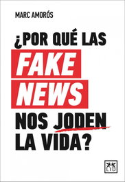 ¿Por qué las fake news nos joden la vida?, Marc Amorós - LID