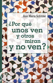 ¿Por qué unos ven y otros miran y no ven?, Ana María Schluter Rodes - San Pablo Editorial