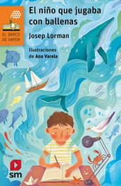EL NIÑO QUE JUGABA CON BALLENAS, Josep Lorman - SM