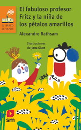 El fabuloso profesor Fritz y la niña de los pétalos amarillos, Alexandre Rathsam - SM