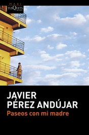 Paseos con mi madre, Javier Pérez Andujar - Tusquets