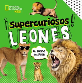 NATIONAL GEOGRAPHIC KIDS ¡supercuriosos!:leones