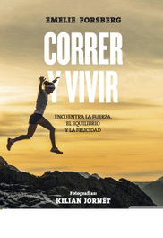 GEOPLANETA, CORRER Y VIVIR: ENCUENTRA FUERZA, EQUILIBRIO Y FELICIDAD, Emelie Forsberg; Kilian Jornet - GEOPLANETA