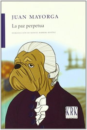 KRK EDICIONES, Paz perpetua (a escena) - Juan Mayorga