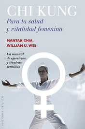 Chi Kung para la Salud y Vitalidad Femenina, Mantak Chia y William U. Wei - Obelisco Ediciones