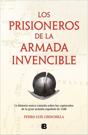 Los prisioneros de La Armada Invencible, Pedro Luis Chinchilla - EDICIONES B