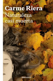 Naturaleza casi muerta, Carme Riera - DEBOLSILLO