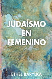 JUDAÍSMO EN FEMENINO, Ethel Barylka - NAGRELA