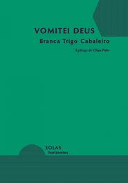 Vomitei Deus, Branca Trigo Cabaleiro - EOLAS