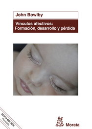 Vínculos afectivos: Formación, desarrollo y pérdida, John Bowlby - Editorial Morata